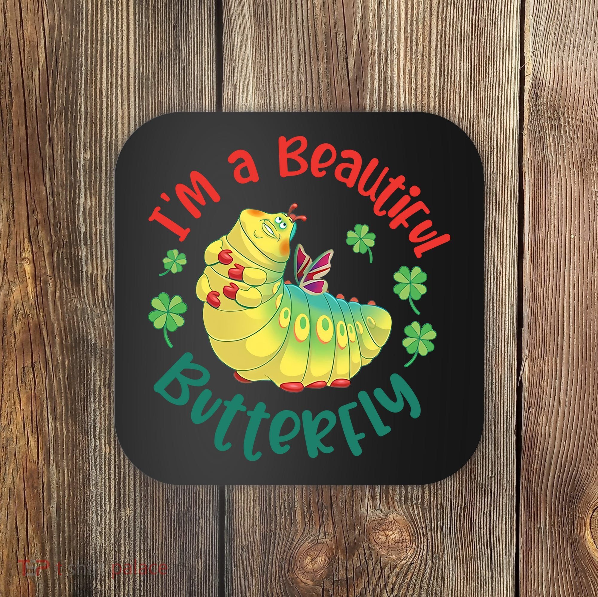 A Bug Life I'm A Beautiful Butterfly Funny Cute Gift Trending Coaster