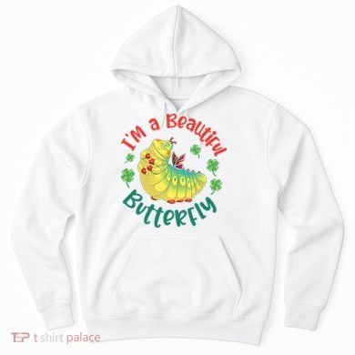 A Bug Life I'm A Beautiful Butterfly Funny Cute Gift Trending Hoodie