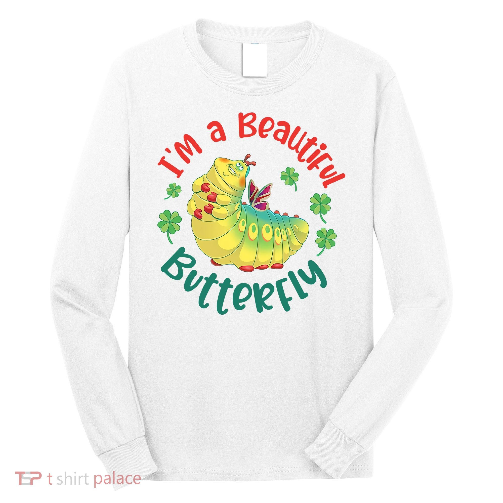 A Bug Life I'm A Beautiful Butterfly Funny Cute Gift Trending Long Sleeve Shirt