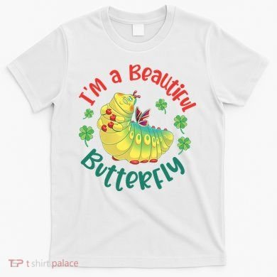A Bug Life I'm A Beautiful Butterfly Funny Cute Gift Trending T-Shirt