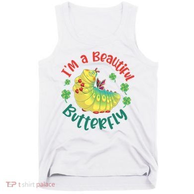 A Bug Life I'm A Beautiful Butterfly Funny Cute Gift Trending Tank Top