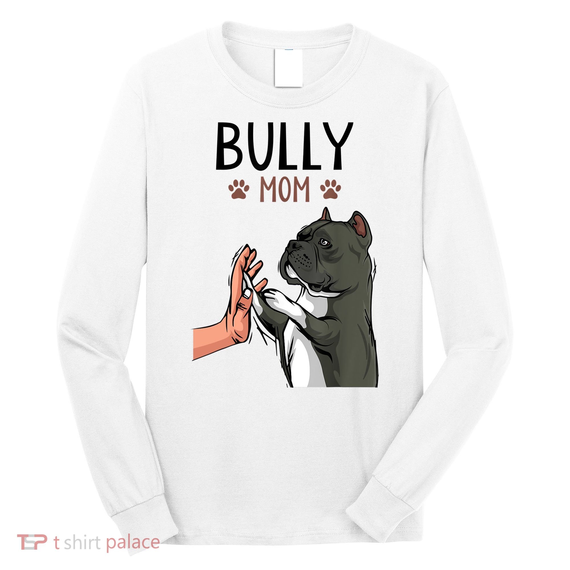 American Bully Mom Cute Dog Mama Funny Women TShirt Long Sleeve Shirt