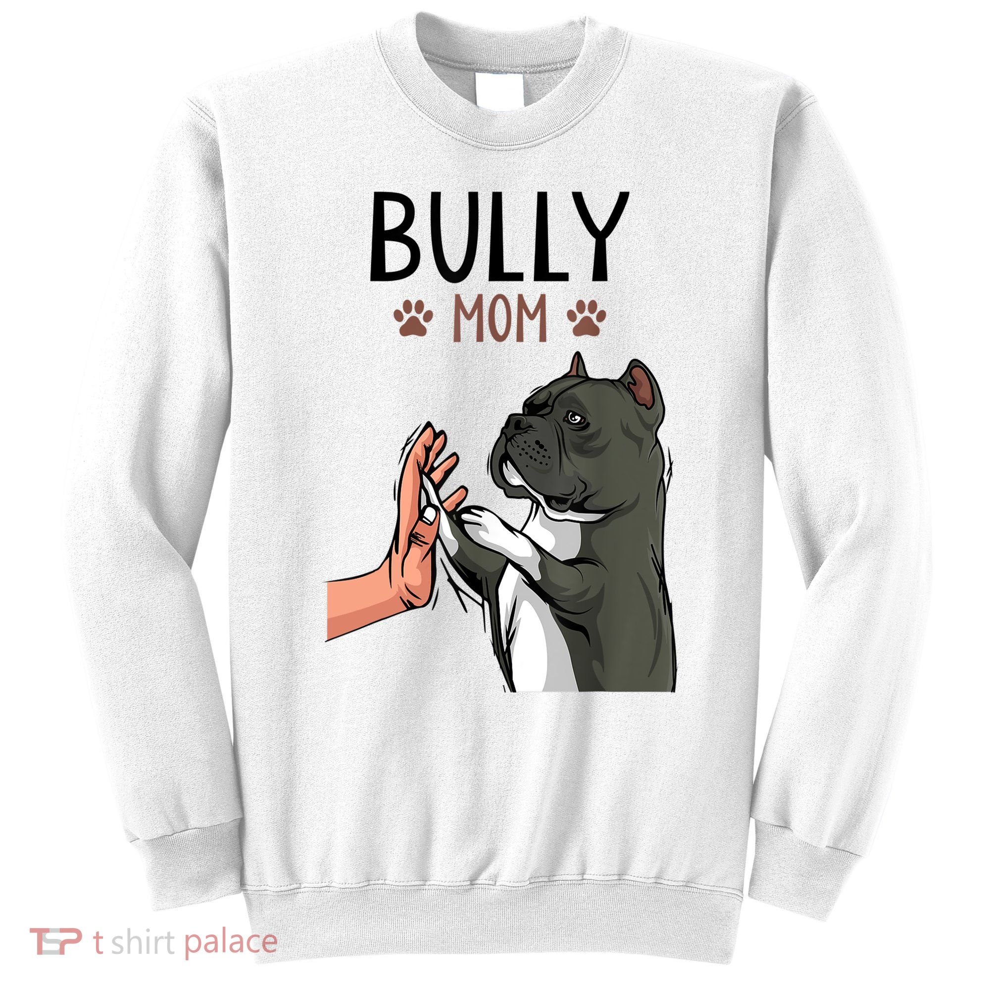 American Bully Mom Cute Dog Mama Funny Women TShirt Sweatshirt