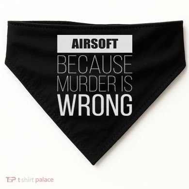 Airsoft Because Murder Is Wrong Funny USA-Made Doggie Bandana