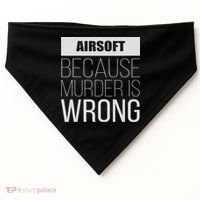 Airsoft Because Murder Is Wrong Funny USA-Made Doggie Bandana thumb 0