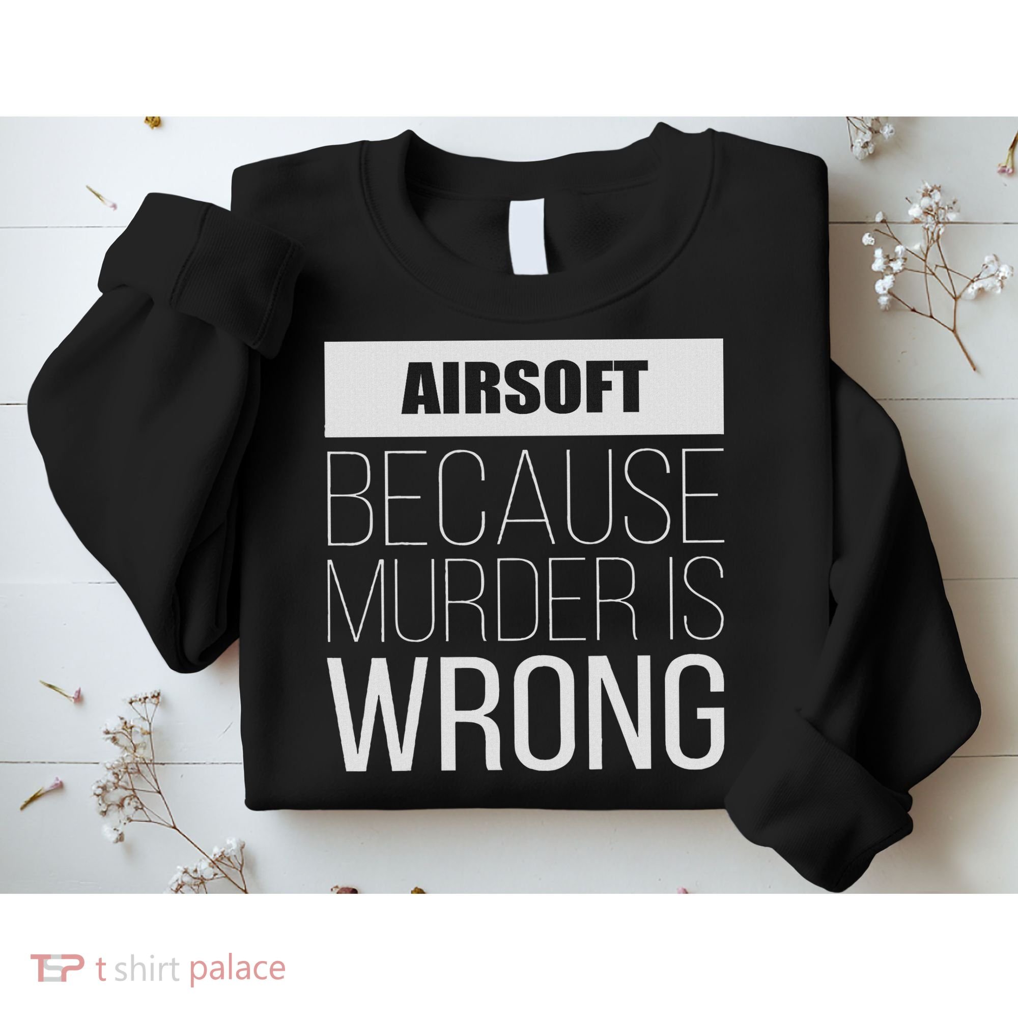 Airsoft Because Murder Is Wrong Funny Sweatshirt