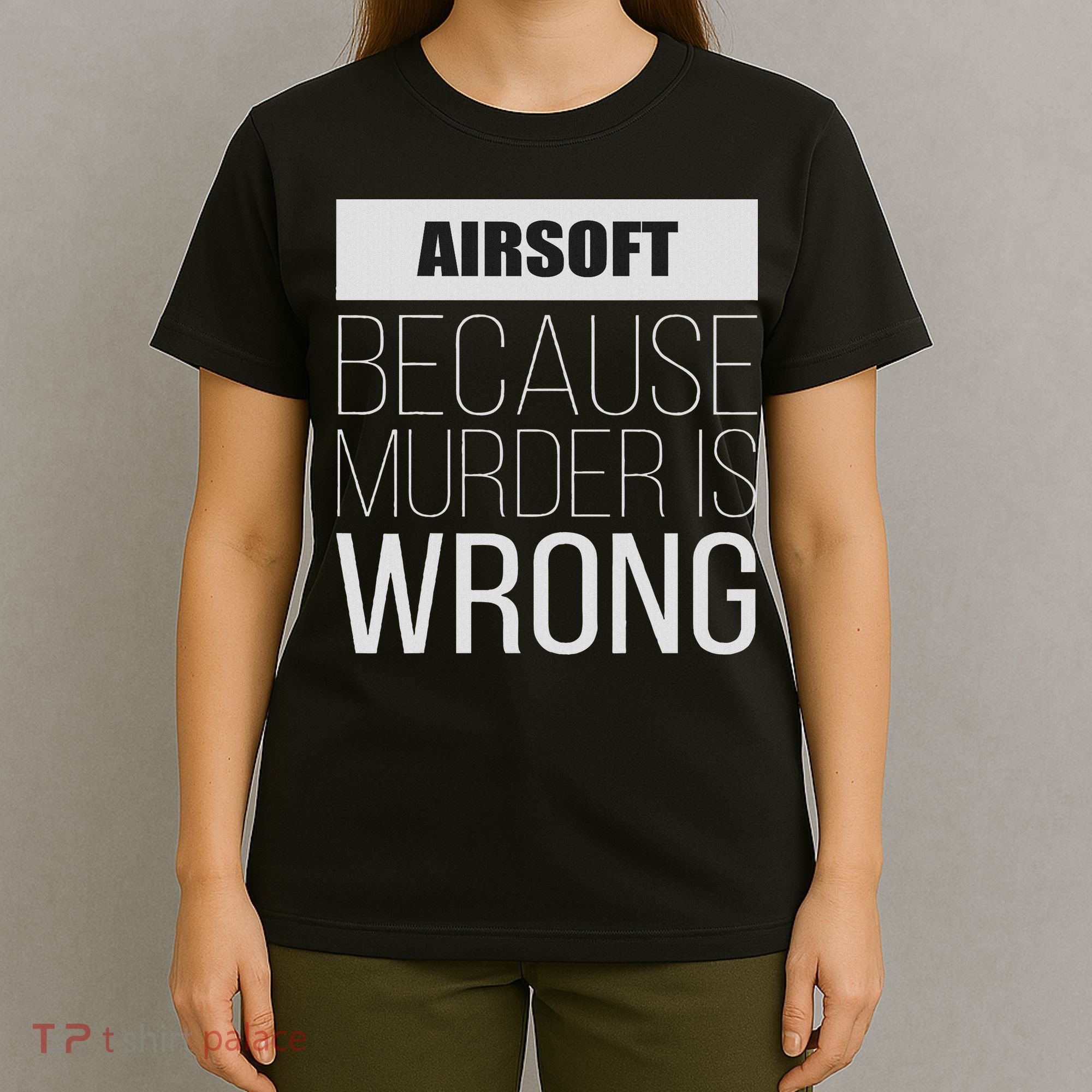 Airsoft Because Murder Is Wrong Funny T-Shirt