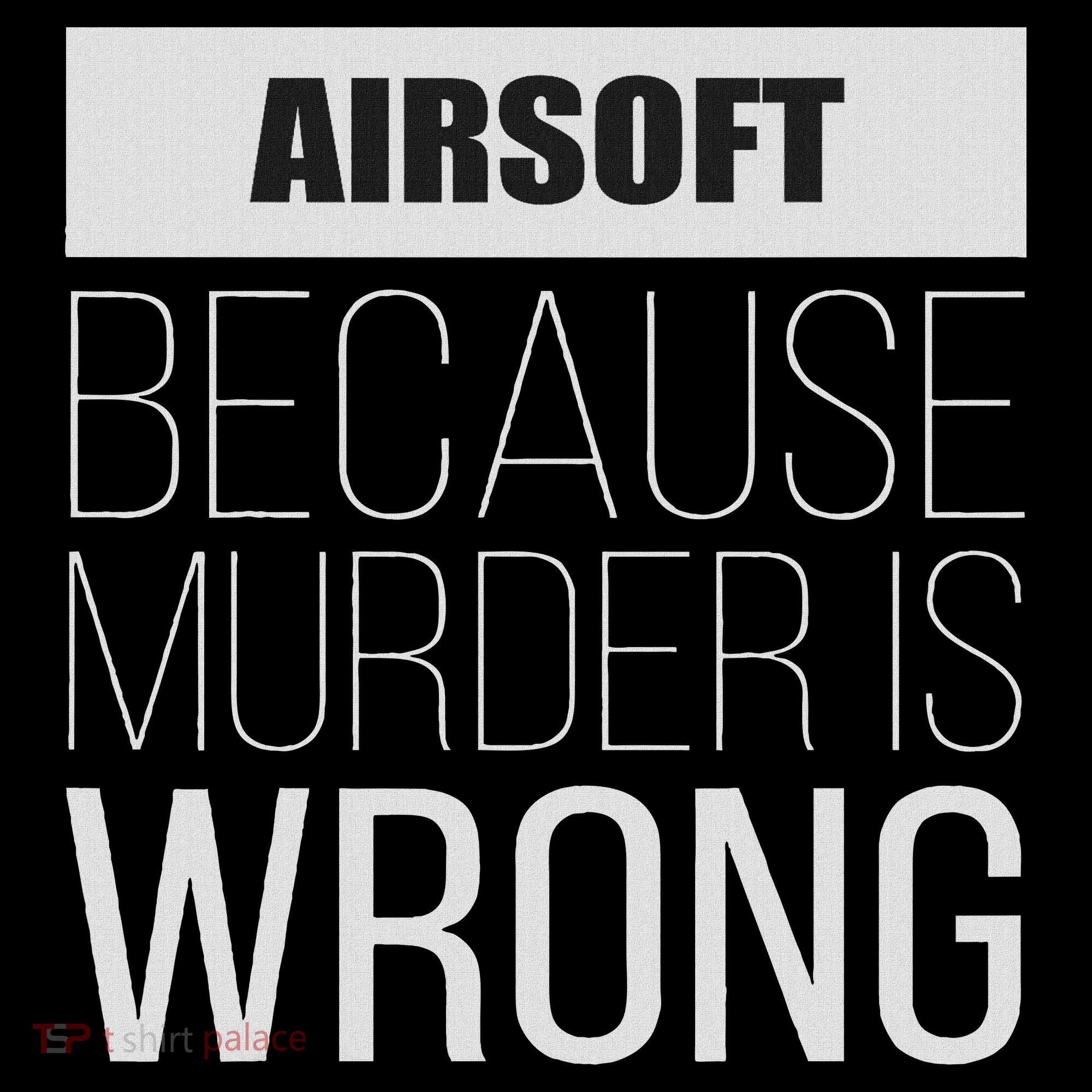 Airsoft Because Murder Is Wrong Funny T-Shirt