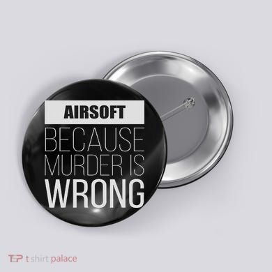 Airsoft Because Murder Is Wrong Funny Button