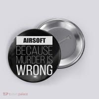 Airsoft Because Murder Is Wrong Funny Button thumb 0