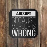 Airsoft Because Murder Is Wrong Funny Coaster thumb 0