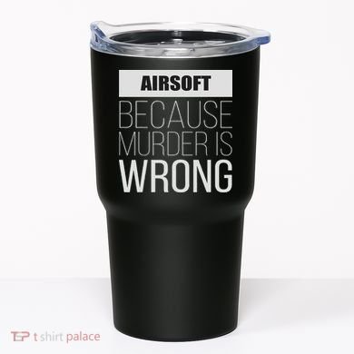 Airsoft Because Murder Is Wrong Funny Tumbler
