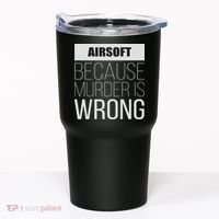 Airsoft Because Murder Is Wrong Funny Tumbler thumb 0