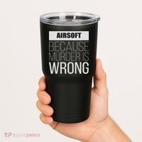 Airsoft Because Murder Is Wrong Funny Tumbler thumb 2