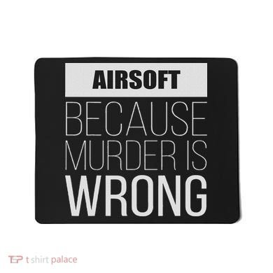 Airsoft Because Murder Is Wrong Funny Mousepad
