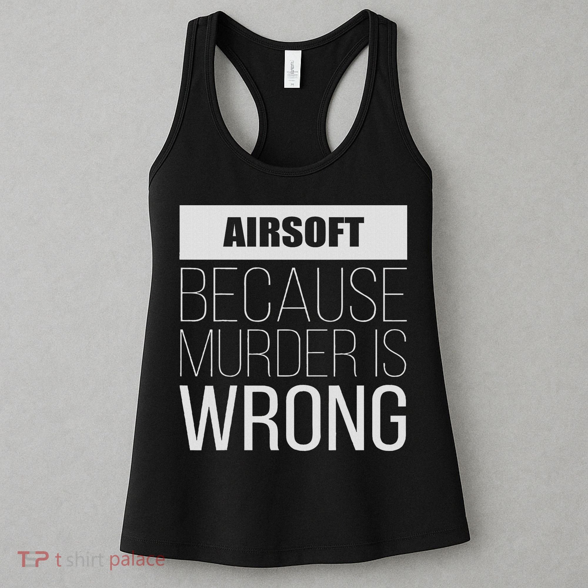 Airsoft Because Murder Is Wrong Funny Women's Tank Top