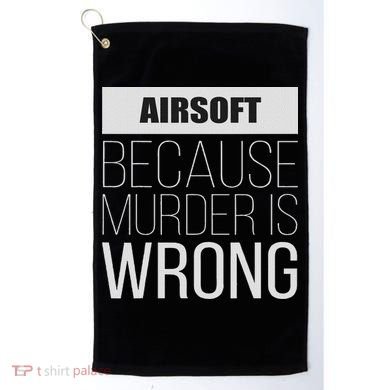 Airsoft Because Murder Is Wrong Funny Golf Towel
