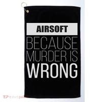 Airsoft Because Murder Is Wrong Funny Golf Towel thumb 0