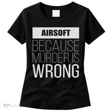 Airsoft Because Murder Is Wrong Funny Women's T-Shirt