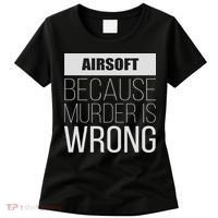 Airsoft Because Murder Is Wrong Funny Women's T-Shirt thumb 0