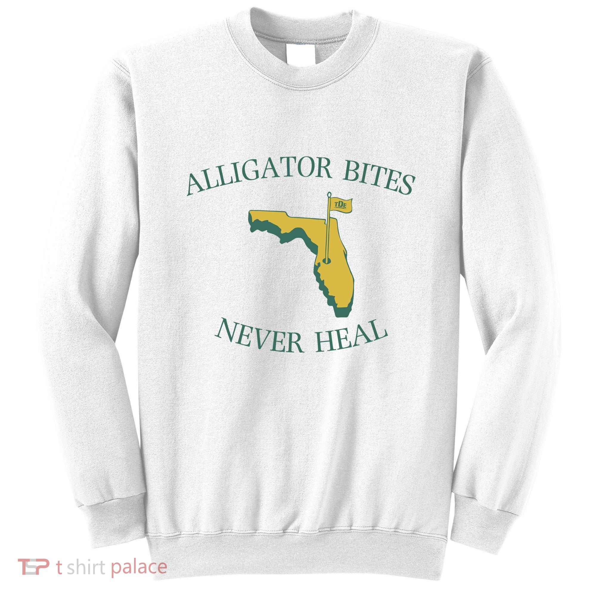 Alligator Bites Never Heal Florida Sweatshirt