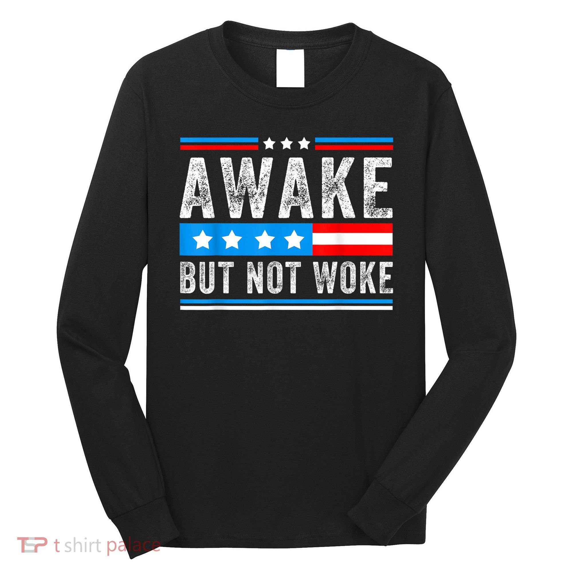 Awake But Not Woke Patriots American Flag Long Sleeve Shirt