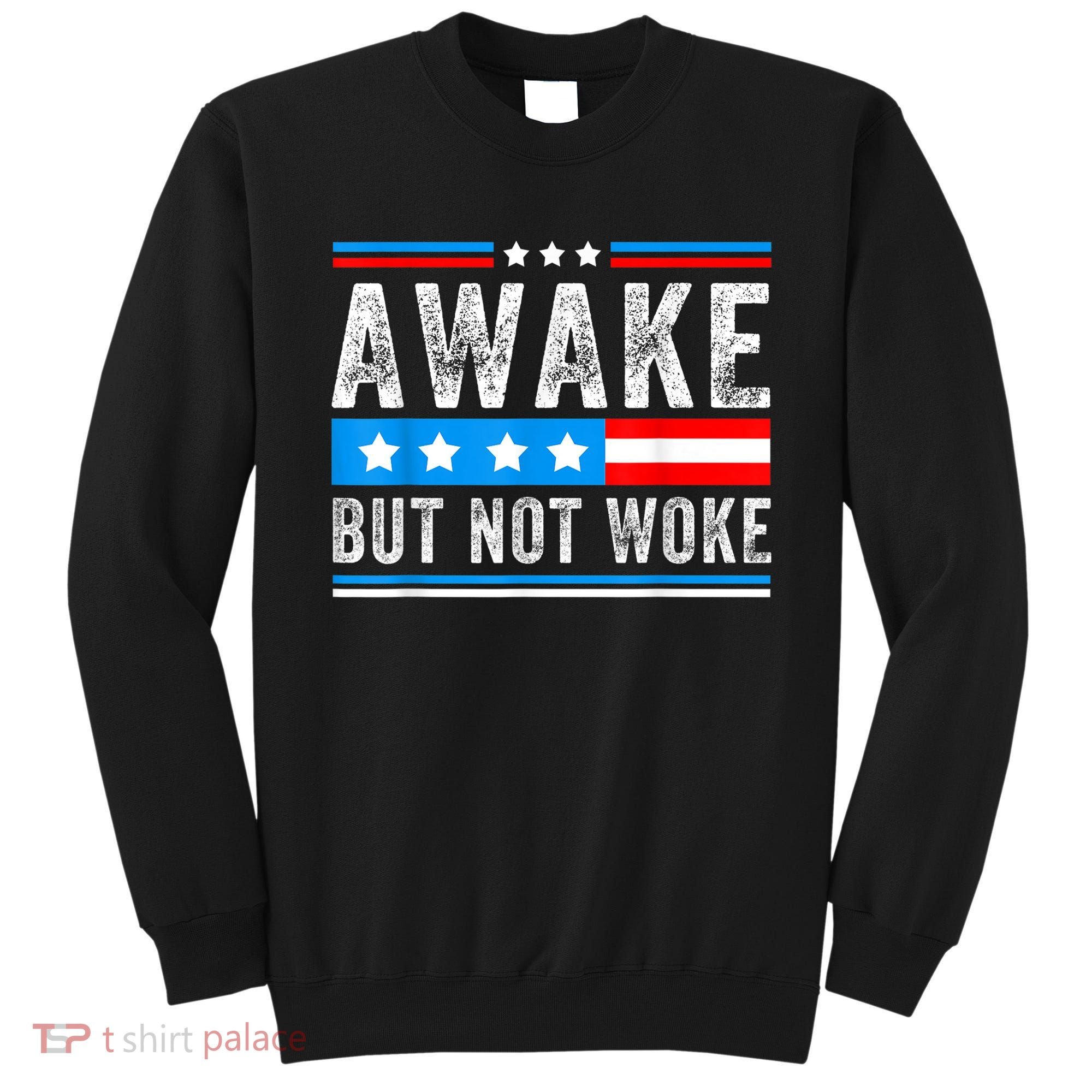 Awake But Not Woke Patriots American Flag Sweatshirt