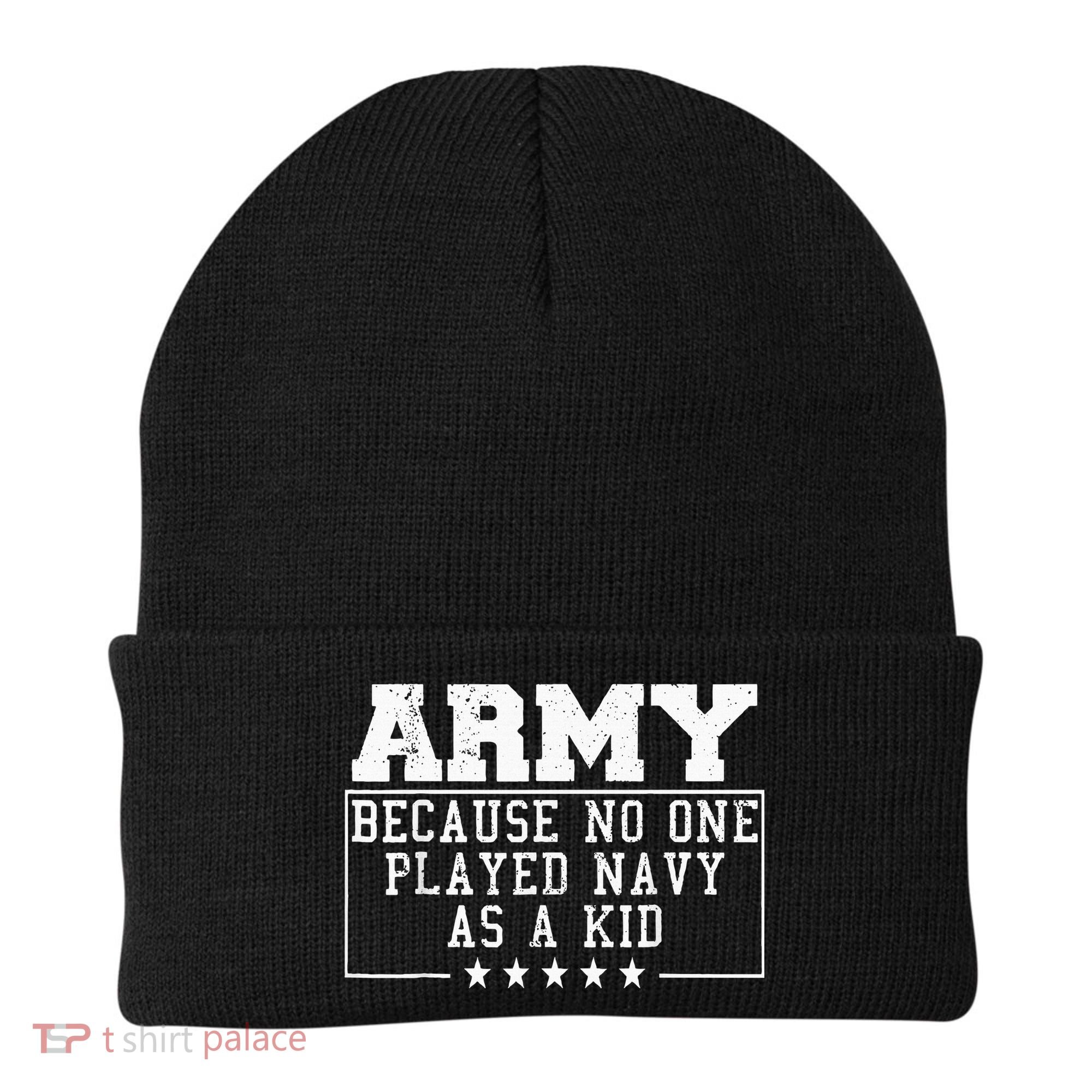 Army Because No One Played Navy As A Kid Funny Army Says Beanie