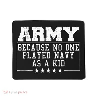 Army Because No One Played Navy As A Kid Funny Army Says Mousepad