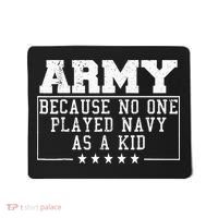 Army Because No One Played Navy As A Kid Funny Army Says Mousepad thumb 0