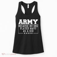 Army Because No One Played Navy As A Kid Funny Army Says Women's Tank Top thumb 0