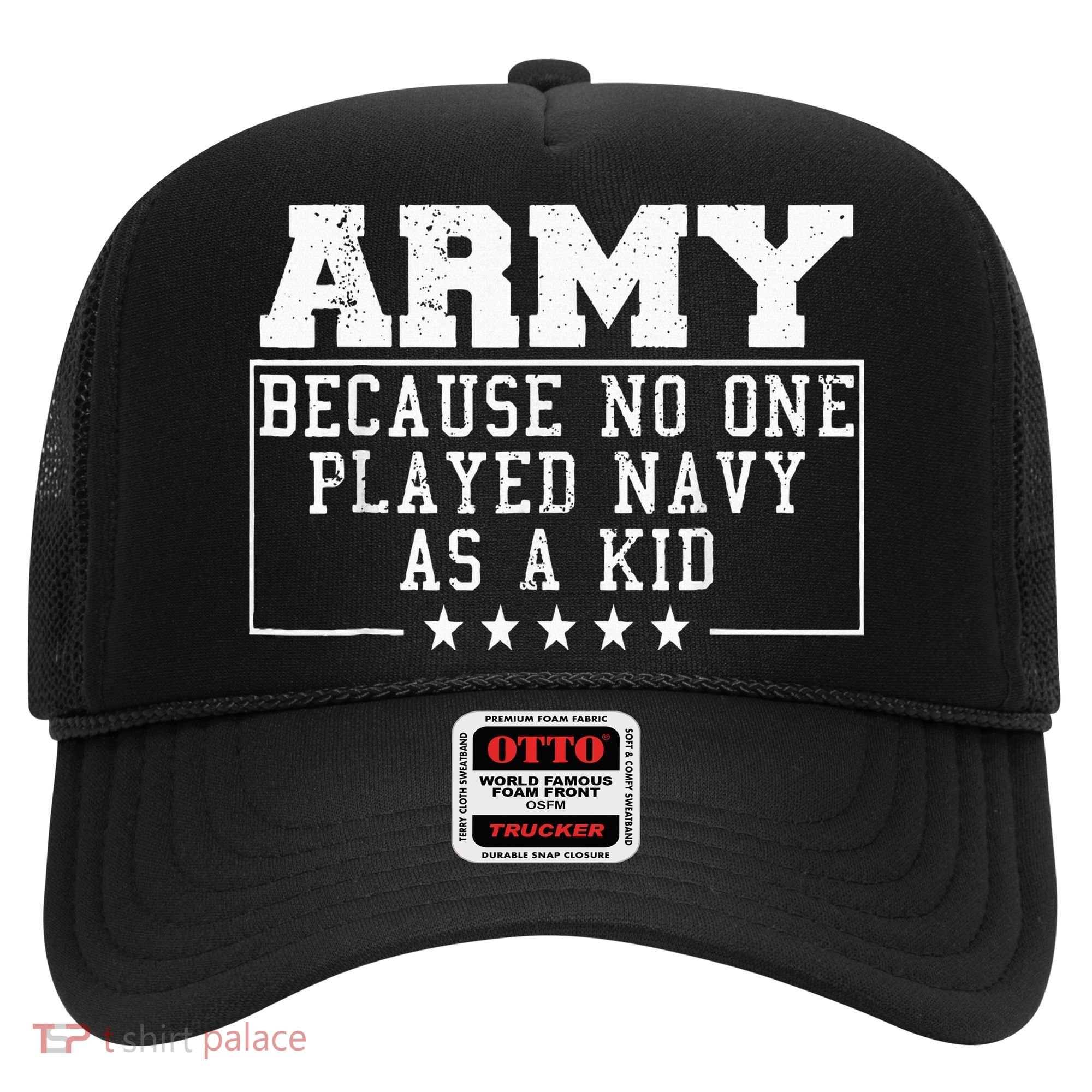Army Because No One Played Navy As A Kid Funny Army Says Hat
