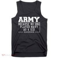 Army Because No One Played Navy As A Kid Funny Army Says Tank Top thumb 0
