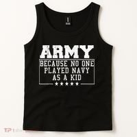 Army Because No One Played Navy As A Kid Funny Army Says Tank Top thumb 2