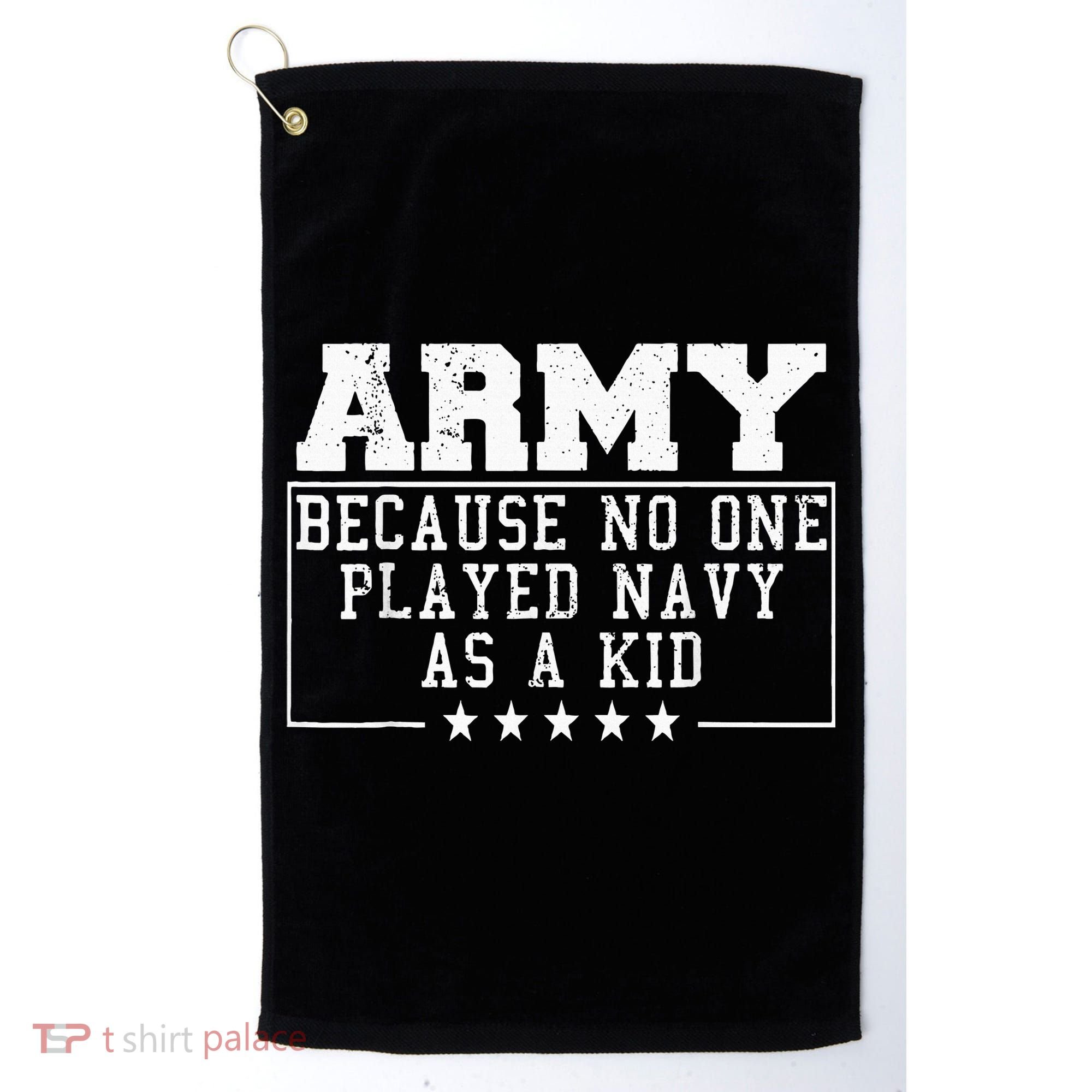 Army Because No One Played Navy As A Kid Funny Army Says Golf Towel
