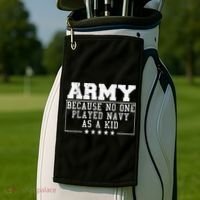 Army Because No One Played Navy As A Kid Funny Army Says Golf Towel thumb 2