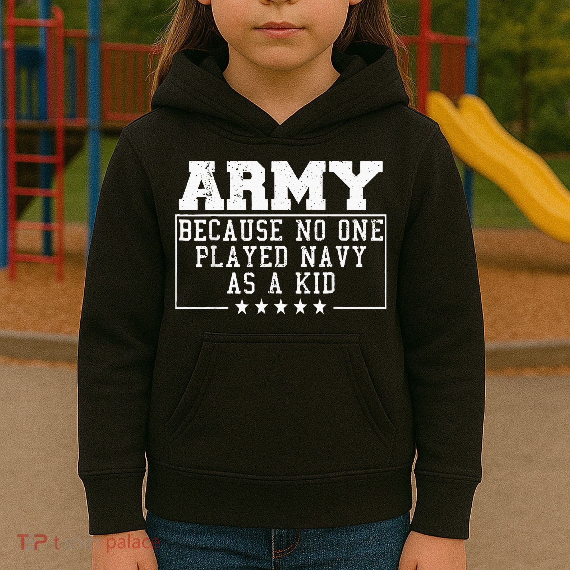 Army Because No One Played Navy As A Kid Funny Army Says Kids Hoodie