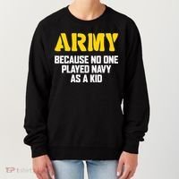 Army Because No One Played Navy As A Kid Funny Army Quote Women's Sweatshirt thumb 0