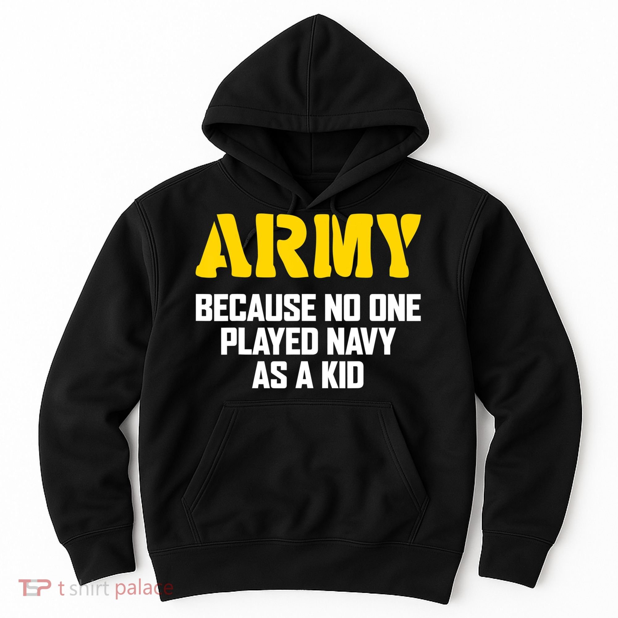 Army Because No One Played Navy As A Kid Funny Army Quote Hoodie