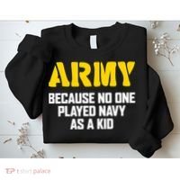 Army Because No One Played Navy As A Kid Funny Army Quote Sweatshirt thumb 2
