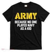 Army Because No One Played Navy As A Kid Funny Army Quote T-Shirt thumb 0