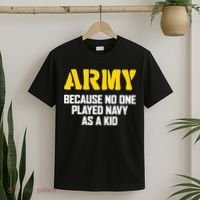 Army Because No One Played Navy As A Kid Funny Army Quote T-Shirt thumb 2