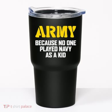Army Because No One Played Navy As A Kid Funny Army Quote Tumbler