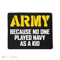 Army Because No One Played Navy As A Kid Funny Army Quote Mousepad thumb 0