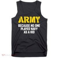 Army Because No One Played Navy As A Kid Funny Army Quote Tank Top thumb 0