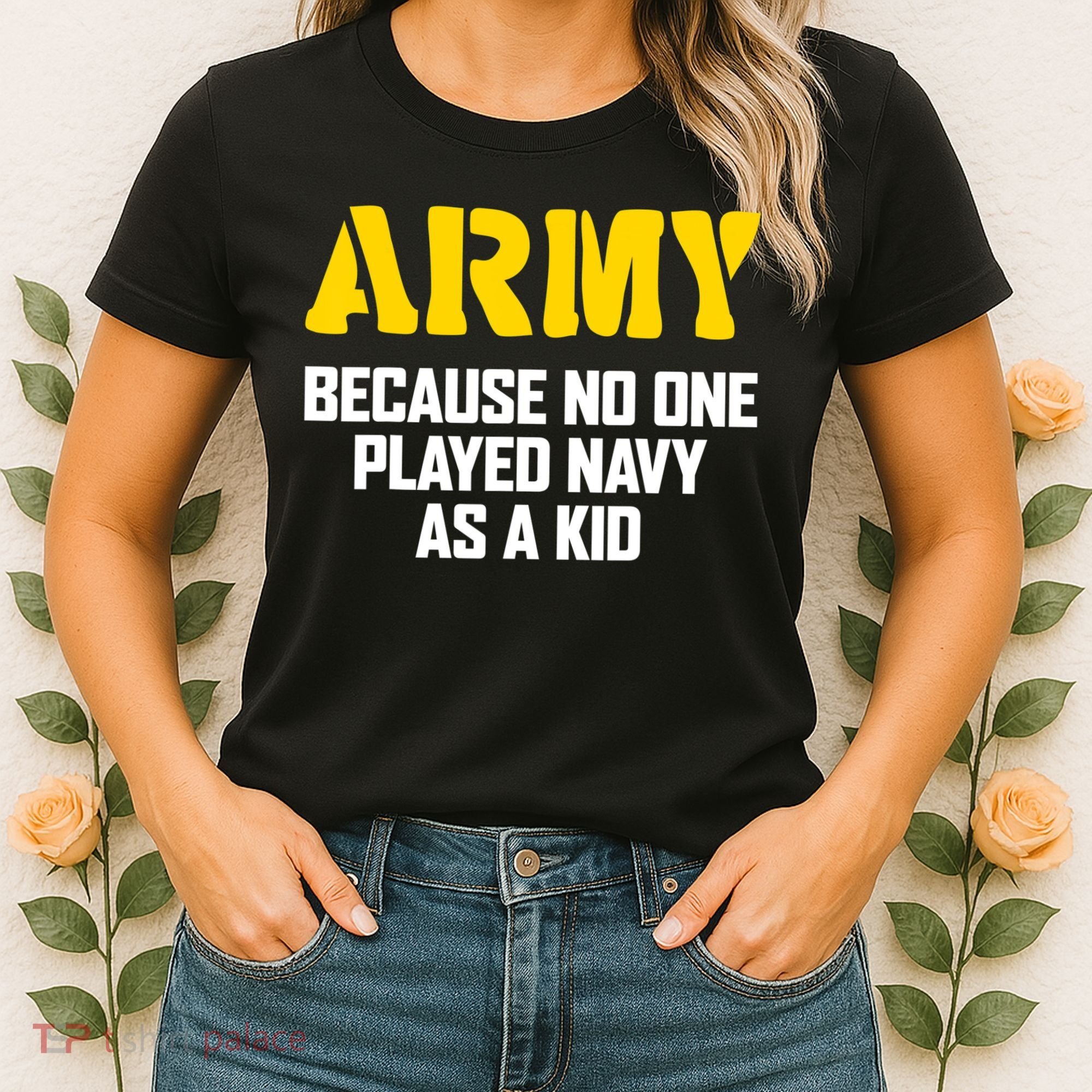 Army Because No One Played Navy As A Kid Funny Army Quote Women's T-Shirt