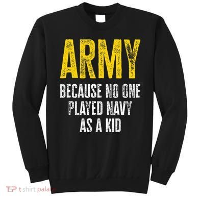 Army Because No One Played Sweatshirt