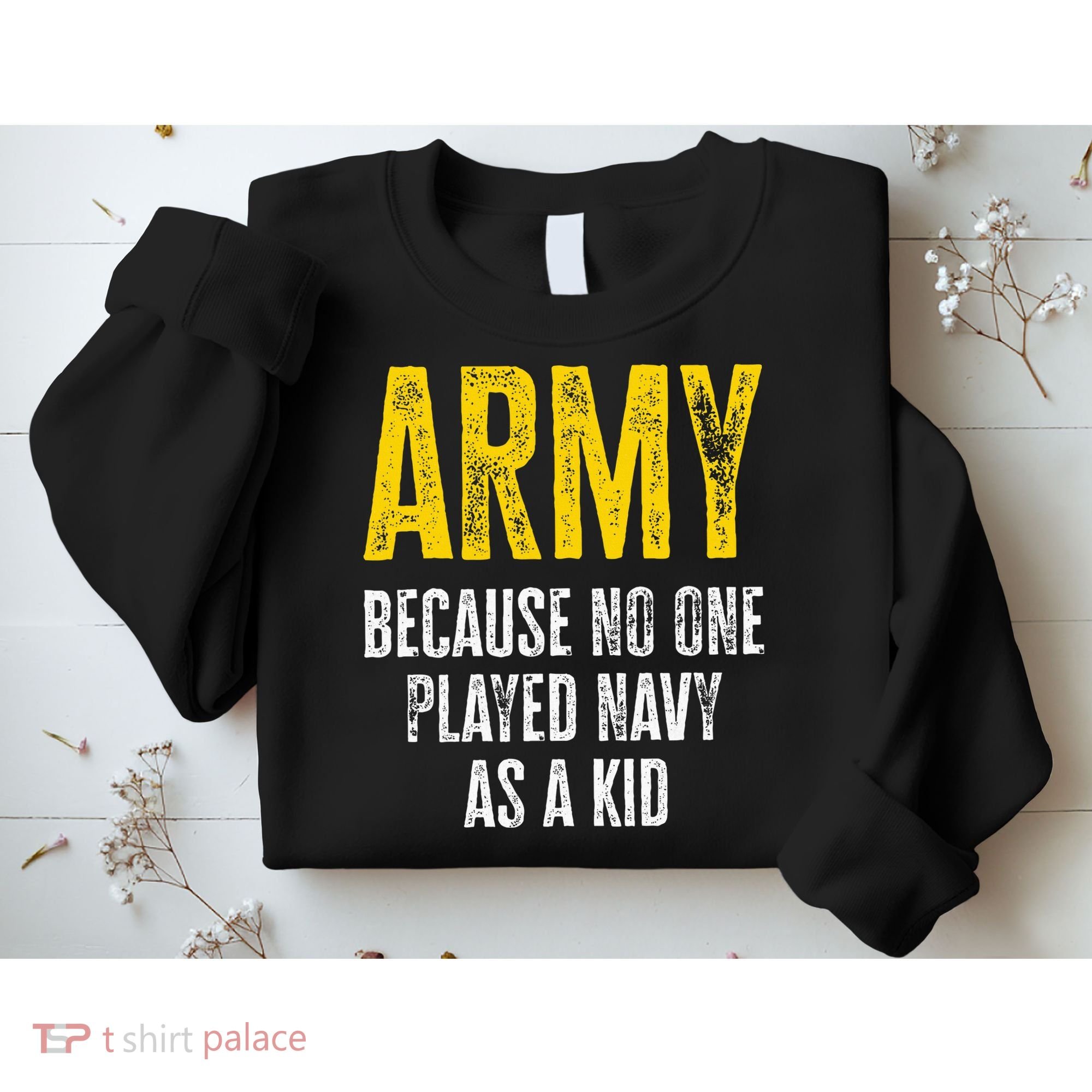Army Because No One Played Sweatshirt