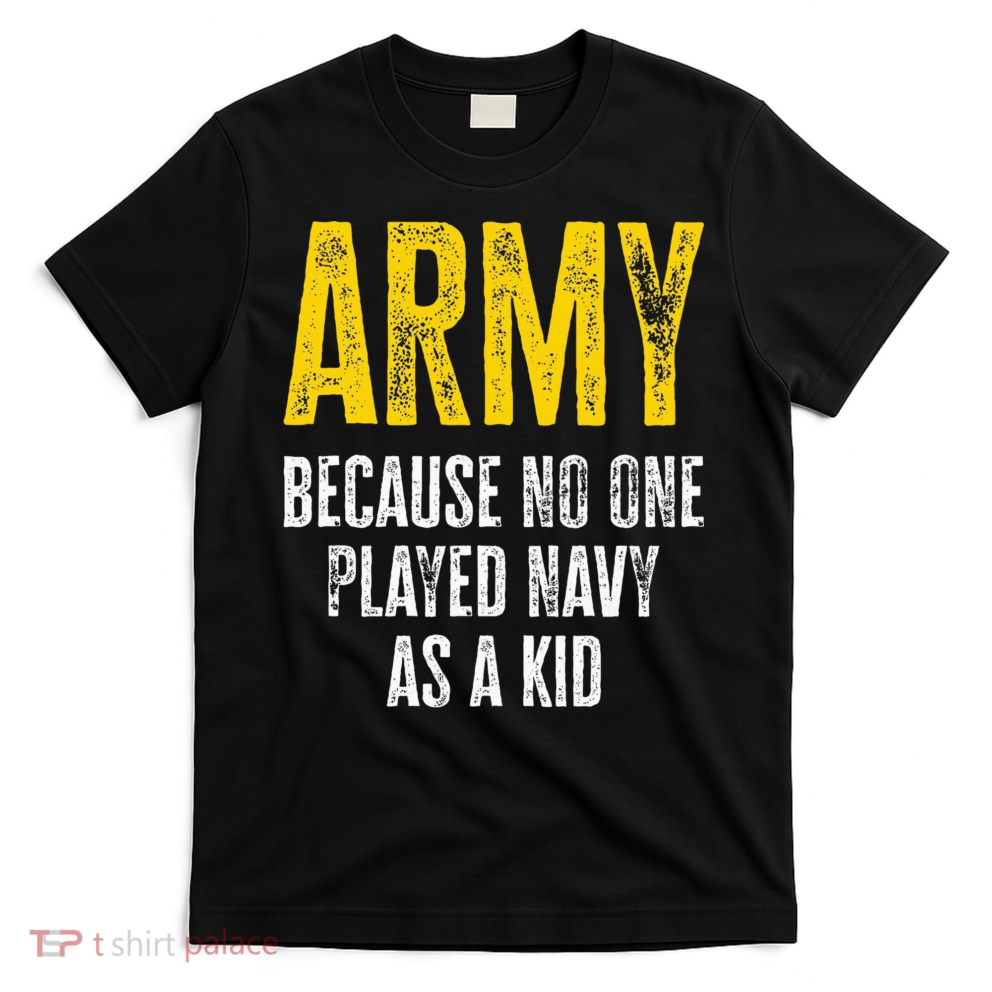 Army Because No One Played T-Shirt