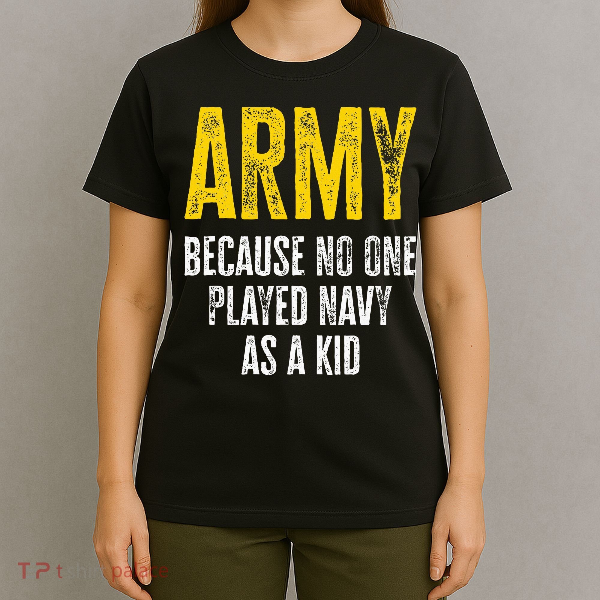Army Because No One Played T-Shirt
